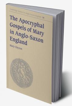 The Apocryphal Gospels of Mary in Anglo-Saxon England