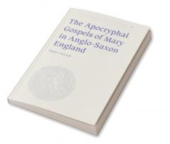 The Apocryphal Gospels of Mary in Anglo-Saxon England