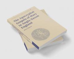 The Apocryphal Gospels of Mary in Anglo-Saxon England