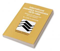 International Monetary Economics 1870 1960