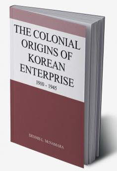 The Colonial Origins of Korean Enterprise