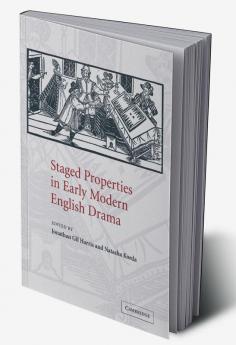 Staged Properties in Early Modern English Drama
