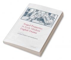 Staged Properties in Early Modern English Drama