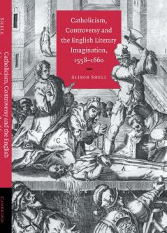Catholicism Controversy and the English Literary Imagination 1558 1660