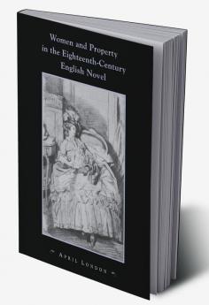 Women and Property in the Eighteenth-Century English Novel