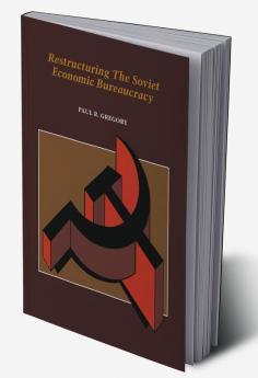 Restructuring the Soviet Economic Bureaucracy