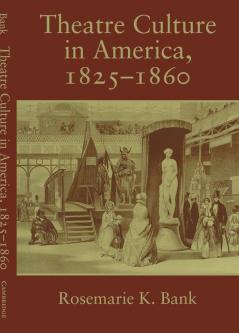 Theatre Culture in America 1825 1860