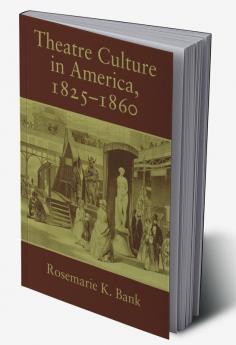 Theatre Culture in America 1825 1860