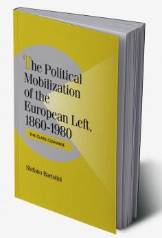 The Political Mobilization of the European Left 1860 1980