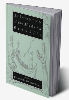The Invention of the Modern Republic
