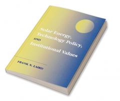 Solar Energy Technology Policy and Institutional Values
