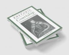 The Rhetoric of Courtship in Elizabethan Language and Literature