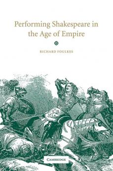 Performing Shakespeare in the Age of Empire
