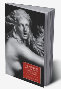 The Rhetoric of the Body from Ovid to Shakespeare