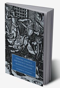 Theatre Finance and Society in Early Modern England