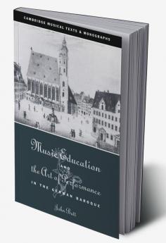 Music Education and the Art of Performance in the German Baroque