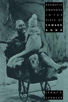 Dramatic Strategies in the Plays of Edward Bond