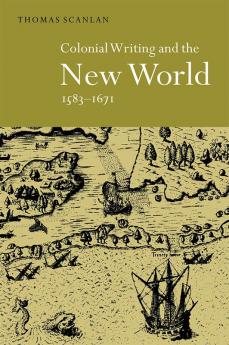 Colonial Writing and the New World 1583 1671