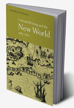Colonial Writing and the New World 1583 1671