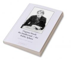 Virginia Woolf the Intellectual & the Public Sphere
