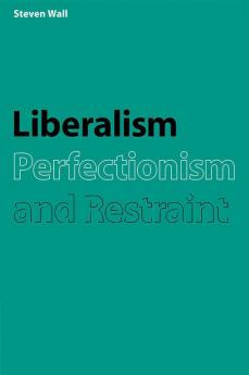 Liberalism Perfectionism and Restraint