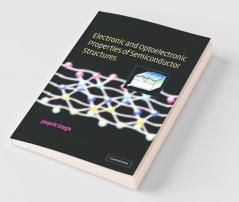 Electronic and Optoelectronic Properties of Semiconductor Structures