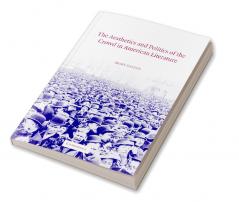 The Aesthetics and Politics of the Crowd in American Literature