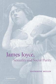 James Joyce Sexuality and Social Purity