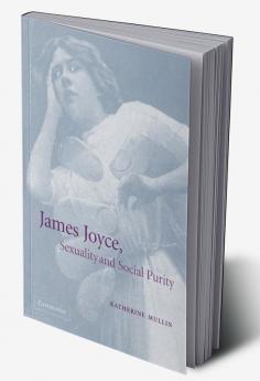 James Joyce Sexuality and Social Purity