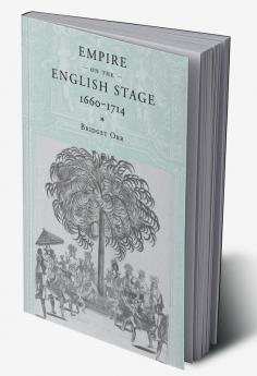 Empire on the English Stage 1660 1714
