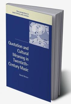 Quotation and Cultural Meaning in Twentieth-Century Music