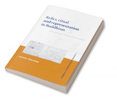 Relics Ritual and Representation in Buddhism