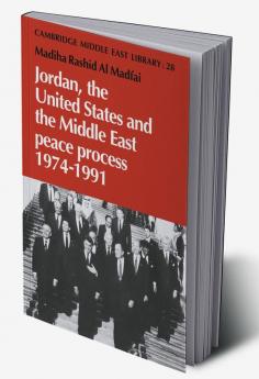 Jordan the United States and the Middle East Peace Process 1974 1991