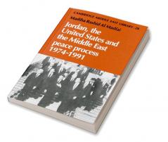 Jordan the United States and the Middle East Peace Process 1974 1991