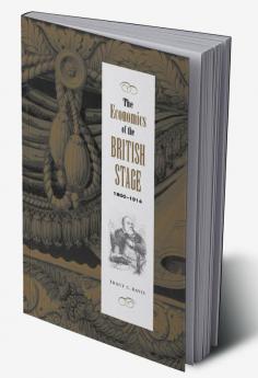 The Economics of the British Stage 1800 1914