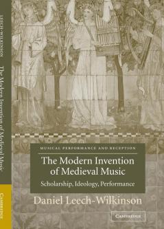 The Modern Invention of Medieval Music