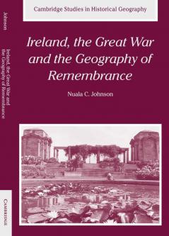 Ireland the Great War and the Geography of Remembrance