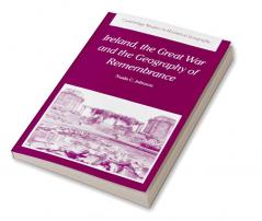 Ireland the Great War and the Geography of Remembrance