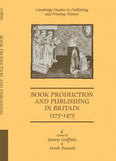 Book Production and Publishing in Britain 1375 1475