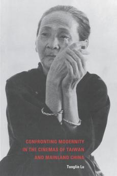 Confronting Modernity in the Cinemas of Taiwan and Mainland China