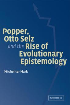 Popper Otto Selz and the Rise of Evolutionary Epistemology