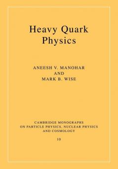 Heavy Quark Physics: 10 (Cambridge Monographs on Particle Physics Nuclear Physics and Cosmology)