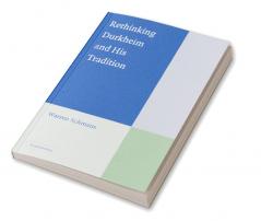 Rethinking Durkheim and His Tradition