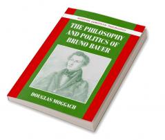 The Philosophy and Politics of Bruno Bauer