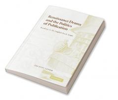 Renaissance Drama and the Politics of Publication