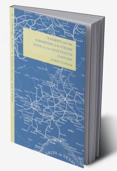 Railways and the Formation of the Italian State in the Nineteenth Century