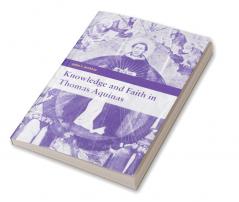 Knowledge and Faith in Thomas Aquinas