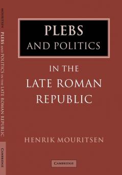 Plebs and Politics in the Late Roman Republic