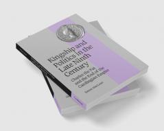 Kingship and Politics in the Late Ninth Century