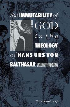 The Immutability of God in the Theology of Hans Urs Von Balthasar